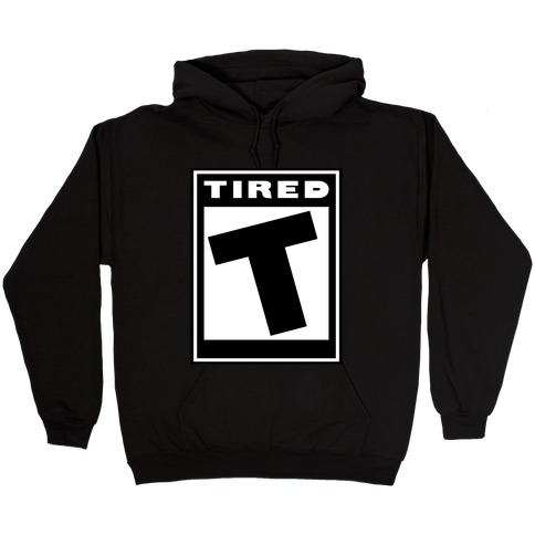 Rated T for Tired Hooded Sweatshirt