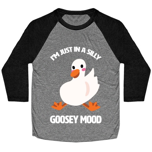 I'm Just in a Silly Goosey Mood Baseball Tee