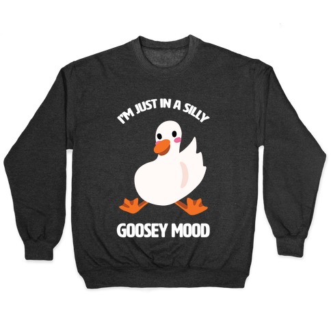 I'm Just in a Silly Goosey Mood Pullover