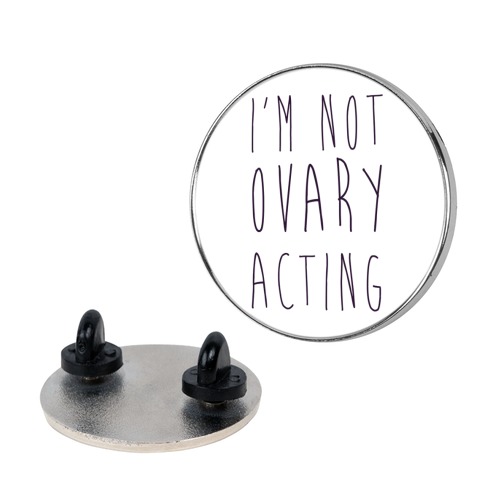 I'm not Ovary-acting Pin