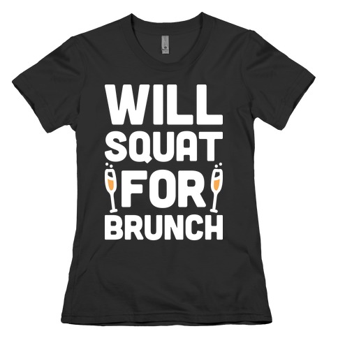 Will Squat For Brunch Womens T-Shirt