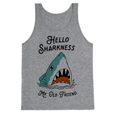 Hello Sharkness My Old Friend Tank Top