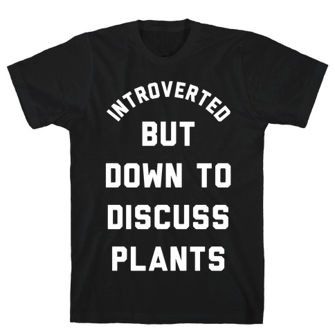 Introverted But Down to Discuss Plants T-Shirt