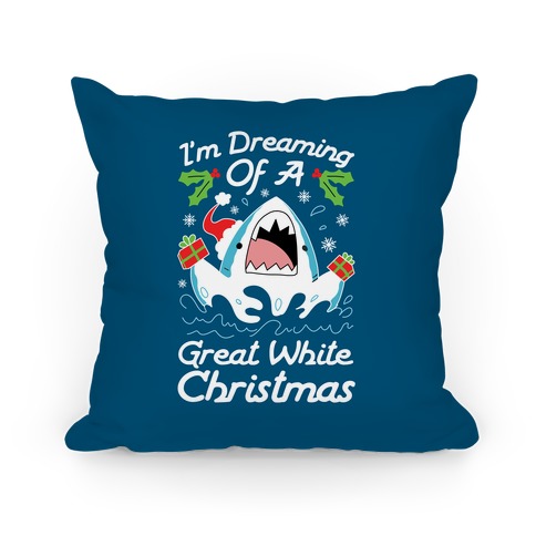 I'm Dreaming Of A Great White Christmas Pillow