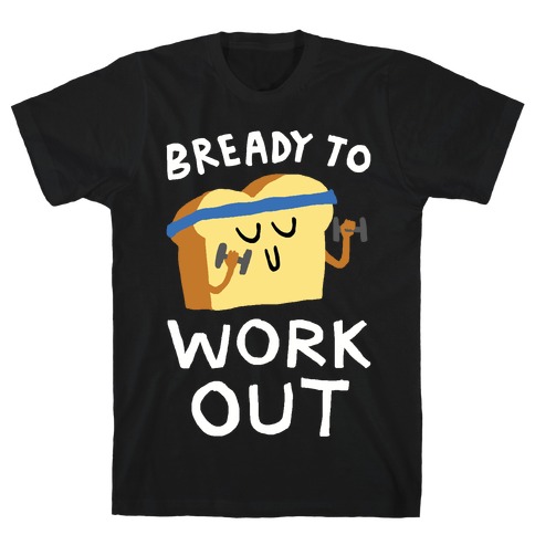 Bready To Workout T-Shirt