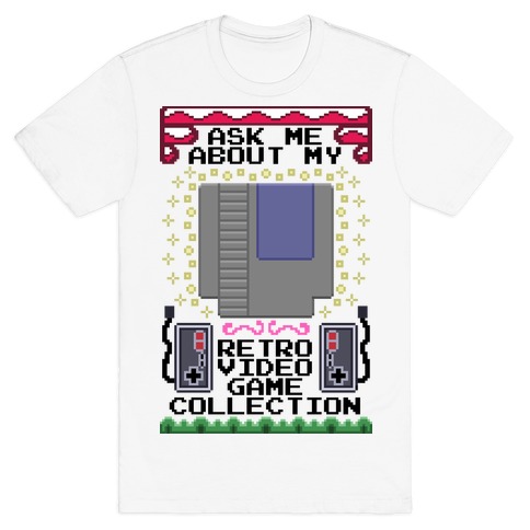 Ask Me About My Retro Game Collection T-Shirt
