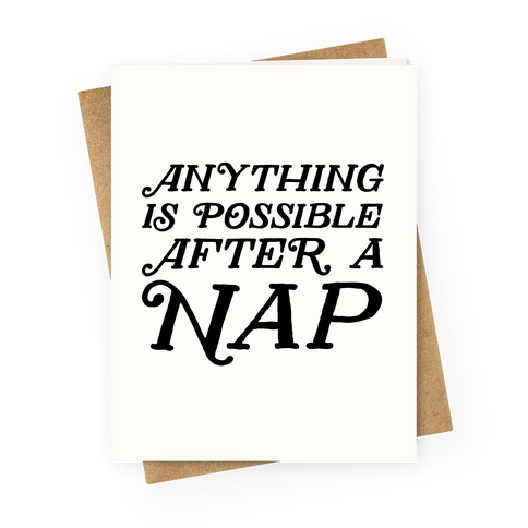 Anything Is Possible After A Nap Greeting Card