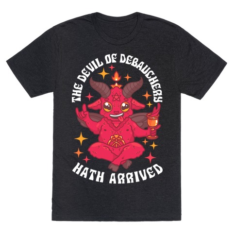 The Devil of Debauchery Hath Arrived T-Shirt