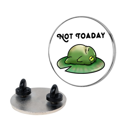 Not Toaday Pin