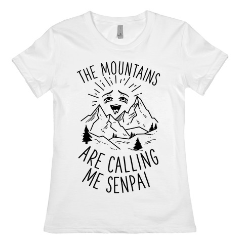 The Mountains Are Calling Me Senpai Womens T-Shirt