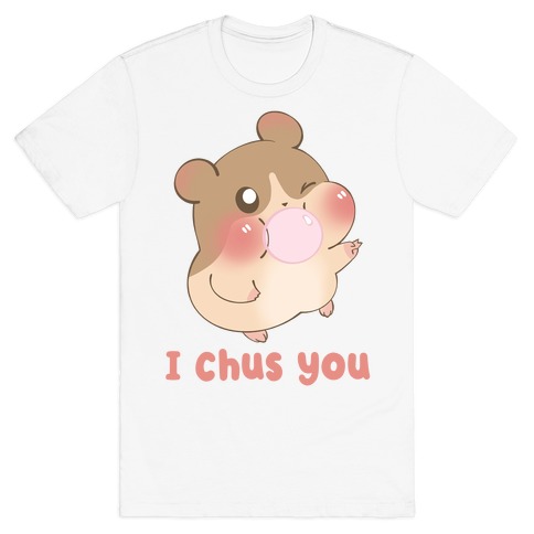 I Chus You T-Shirt