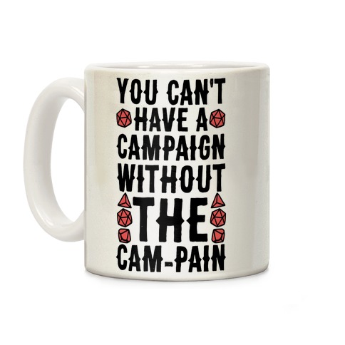 You Can't Have A Campaign Without the Cam-pain Coffee Mug