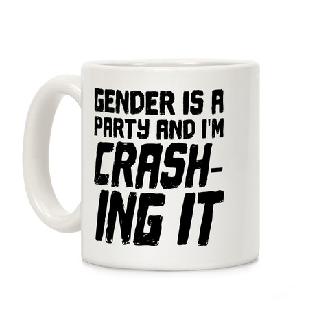 Gender Is A Party And I'm CRASHING IT Coffee Mug