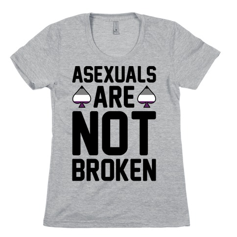Asexuals Are Not Broken Womens T-Shirt