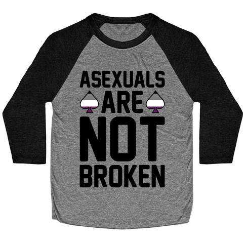 Asexuals Are Not Broken Baseball Tee