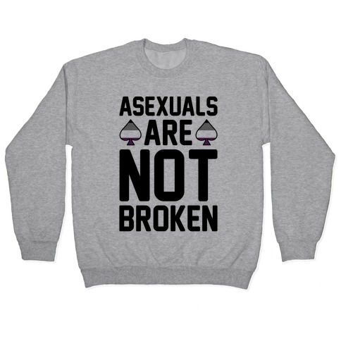Asexuals Are Not Broken Pullover