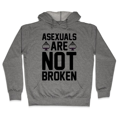 Asexuals Are Not Broken Hooded Sweatshirt