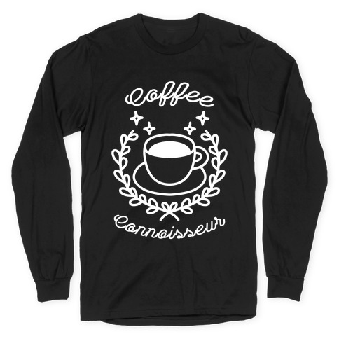 Coffee Connoisseur Long Sleeve T-Shirt