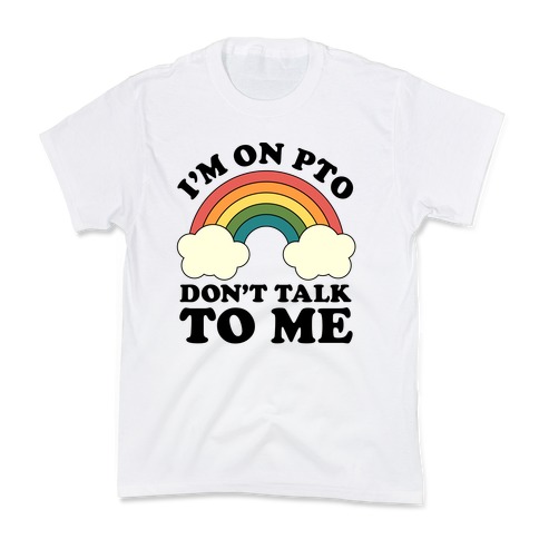 I'm On PTO Don't Talk to Me Kids T-Shirt