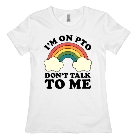 I'm On PTO Don't Talk to Me Womens T-Shirt