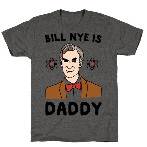 Bill Nye is Daddy T-Shirt