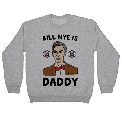 Bill Nye is Daddy Pullover
