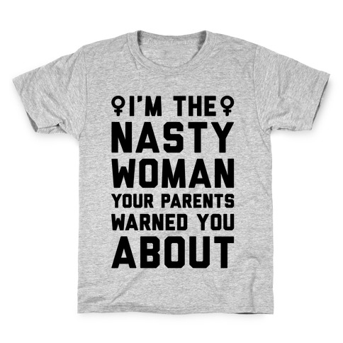 I'm The Nasty Woman Your Parents Warned You About Kids T-Shirt