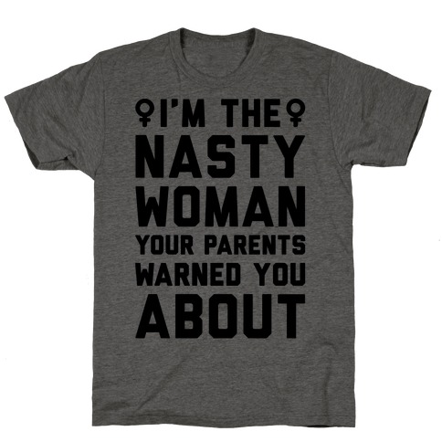 I'm The Nasty Woman Your Parents Warned You About  T-Shirt