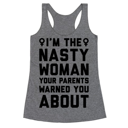 I'm The Nasty Woman Your Parents Warned You About Racerback Tank Top