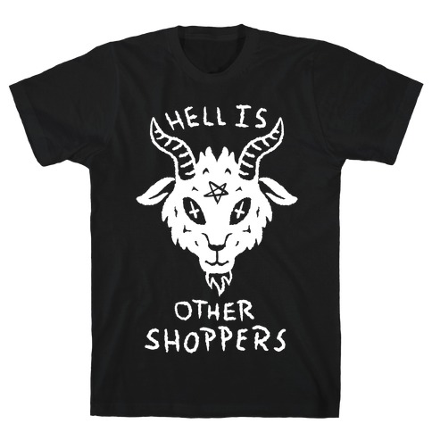 Hell is Other Shoppers T-Shirt