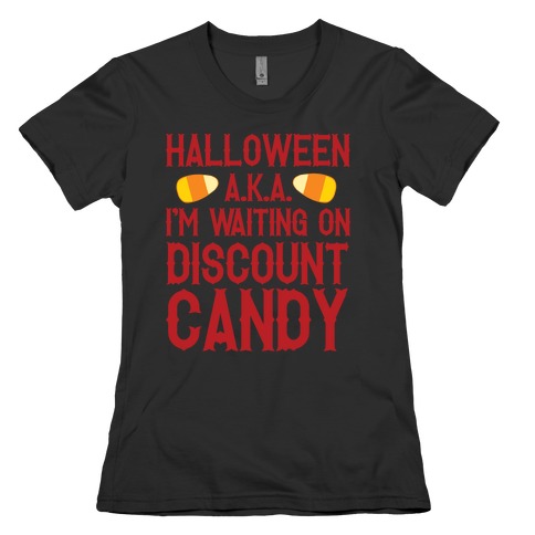 Halloween AKA I'm Waiting On Discount Candy Womens T-Shirt