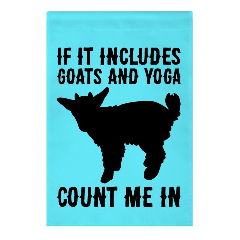 If It Includes Goats And Yoga, Count Me In Garden Flag