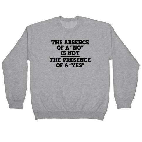 The Absence Of A "No" Is Not The Presence Of A "Yes" - Consent Pullover