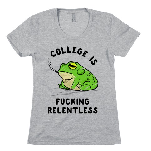 College Is F***ing Relentless Womens T-Shirt