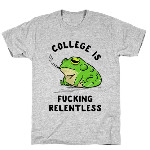 College Is F***ing Relentless T-Shirt
