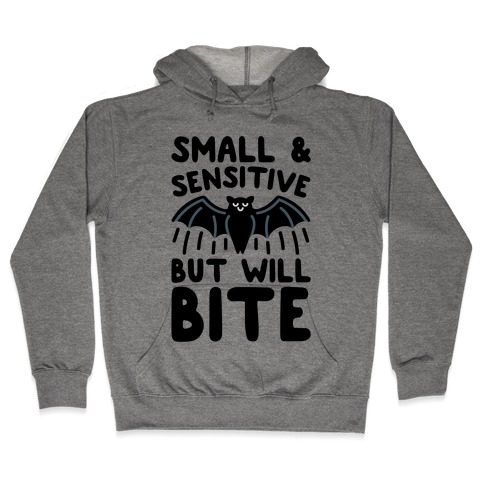 Small & Sensitive But Will Bite Hooded Sweatshirt