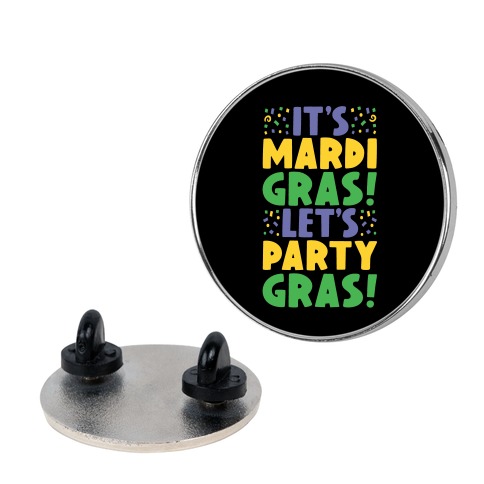 It's Mardi Gras Let's Party Gras Pin