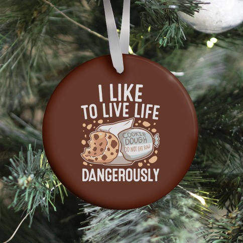 I Like To Live Life Dangerously Ornament