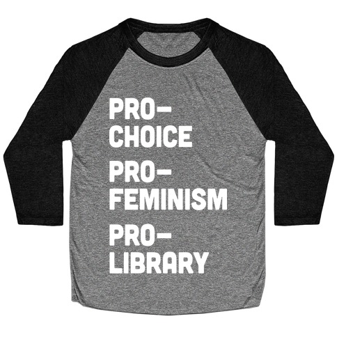 Pro-Choice Pro-Feminism Pro-Library Baseball Tee