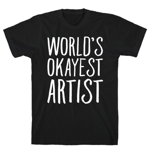 World's Okayest Artist T-Shirt
