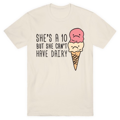 She's A 10 But She Can't Have Dairy T-Shirt