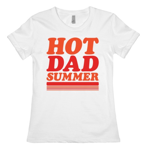 Hot Dad Summer Parody Womens T-Shirt