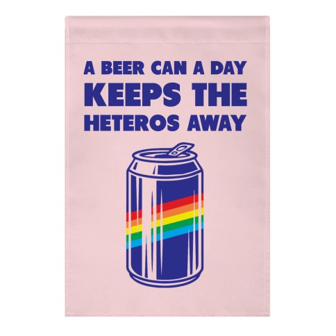 A Beer Can A Day Keeps The Heteros Away Garden Flag