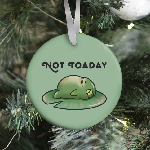 Not Toaday Ornament