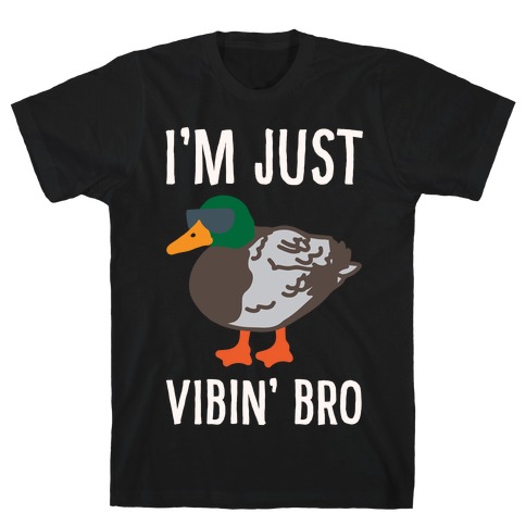 I'm Just Vibin' Bro Duck Parody White Print T-Shirt