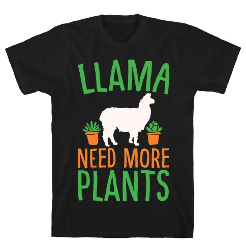 Llama Need More Plants White Print T-Shirt