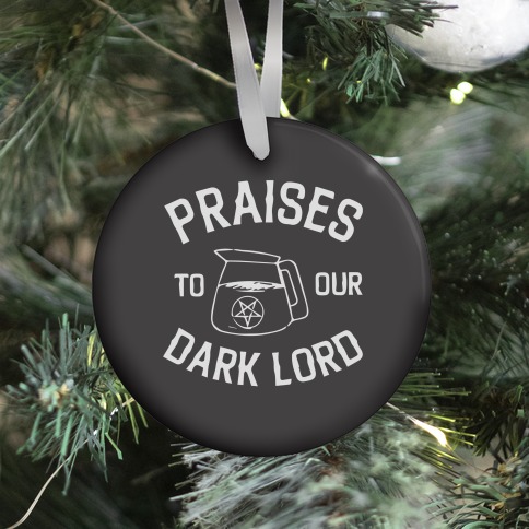 Praises To Our Dark Lord  Ornament