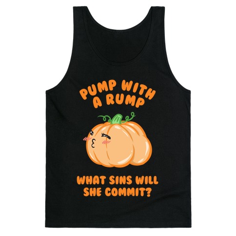 Pump With a Rump What Sins Will She Commit? Tank Top