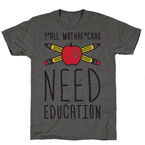 Y'all Mothaf*ckas Need Education T-Shirt
