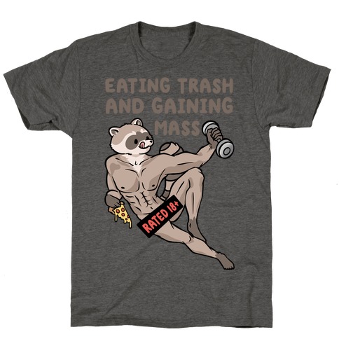 Eating Trash and Gaining Mass T-Shirt
